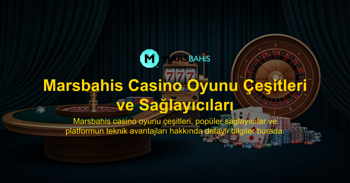 Marsbahis Casino Oyunu Çeşitleri ve Sağlayıcıları