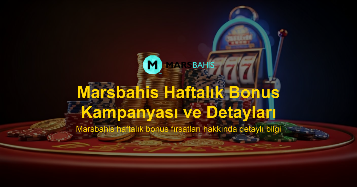Marsbahis Haftalık Bonus Kampanyası ve Detayları