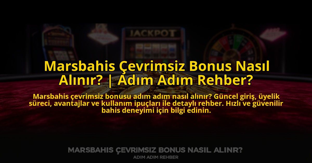 Marsbahis-Cevrimsiz-Bonus-Nasil-Alinir-Adim-Adim-Rehber-overlay-1773617626.jpg