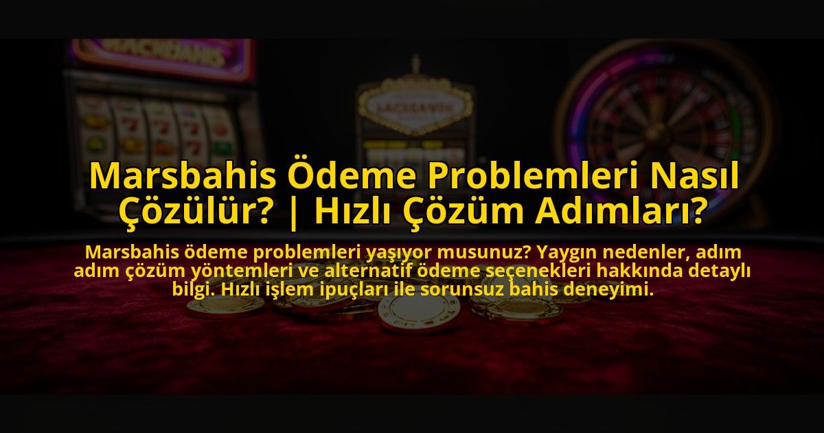 Marsbahis-Odeme-Problemleri-Nasil-Cozulur-Hizli-Cozum-Adimlari-overlay-1773711543.jpg
