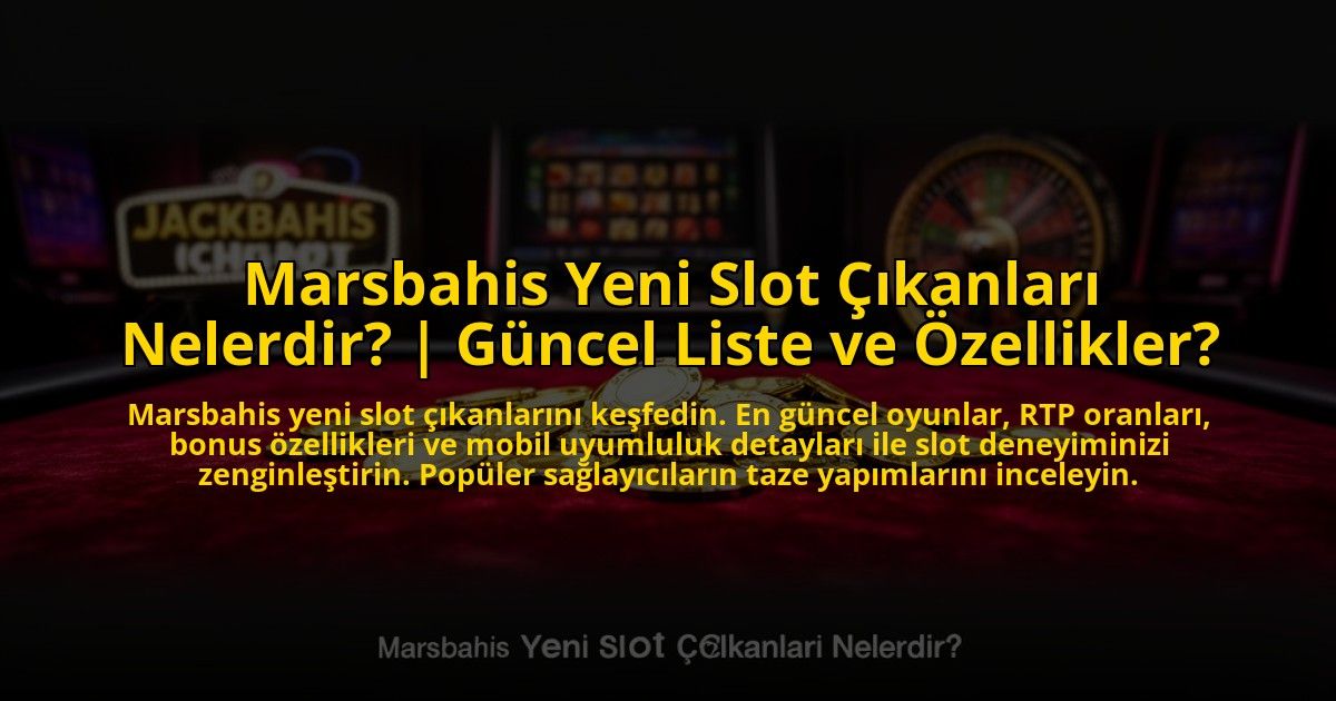 Marsbahis-Yeni-Slot-Cikanlari-Nelerdir-Guncel-Liste-ve-Ozellikler-overlay-1773593781.jpg